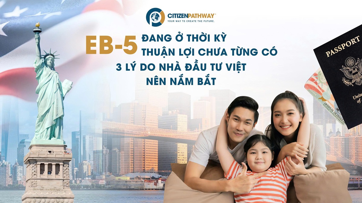 EB-5 đang ở thời kỳ thuận lợi chưa từng có và 3 lý do Nhà đầu tư Việt nên nắm bắt