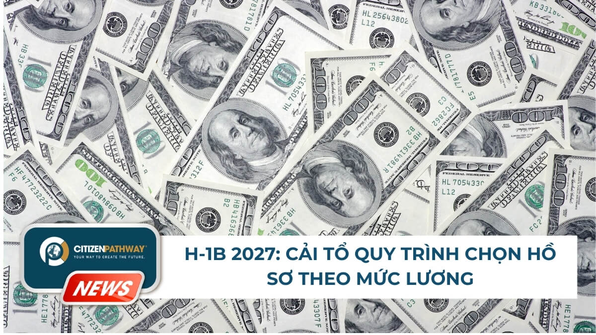 H-1B 2027: Cải tổ quy trình chọn hồ sơ theo mức lương