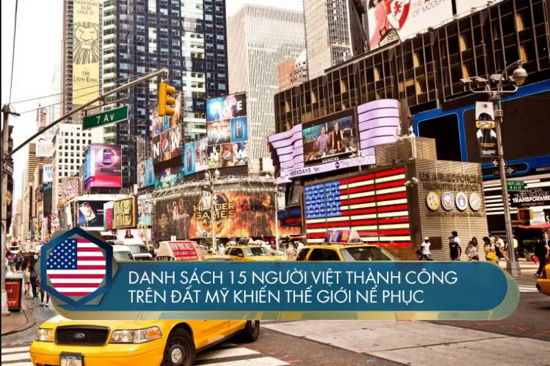 Danh sách 15 người Việt thành công trên đất Mỹ khiến thế giới nể phục