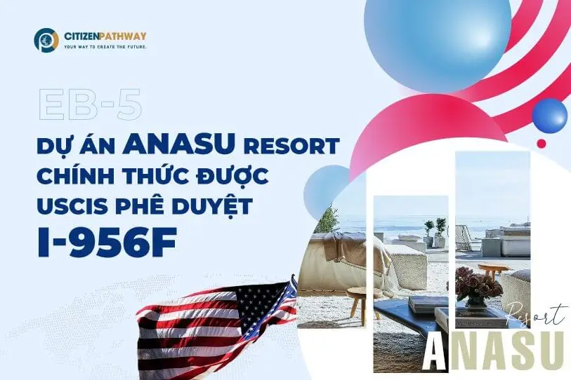 Dự án EB-5 ANASU RESORT chính thức nhận phê duyệt I-956F từ Sở Di trú Mỹ