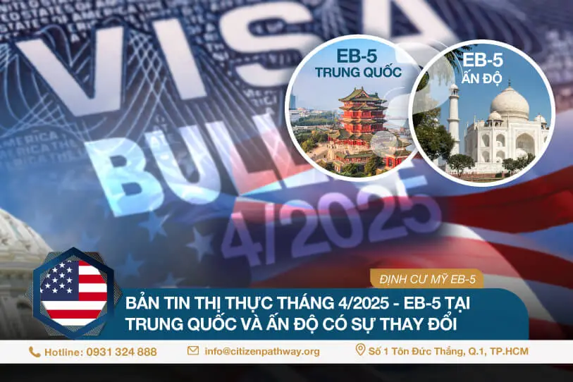Bản tin thị thực tháng 4/2025 – EB-5 tại Trung Quốc và Ấn Độ có sự thay đổi