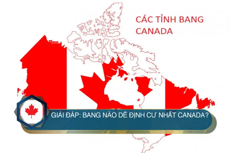 Giải đáp: Bang nào dễ định cư nhất Canada?