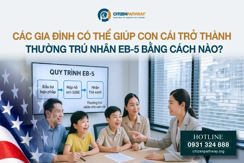 Các gia đình có thể giúp con cái trở thành thường trú nhân EB-5 như thế nào?