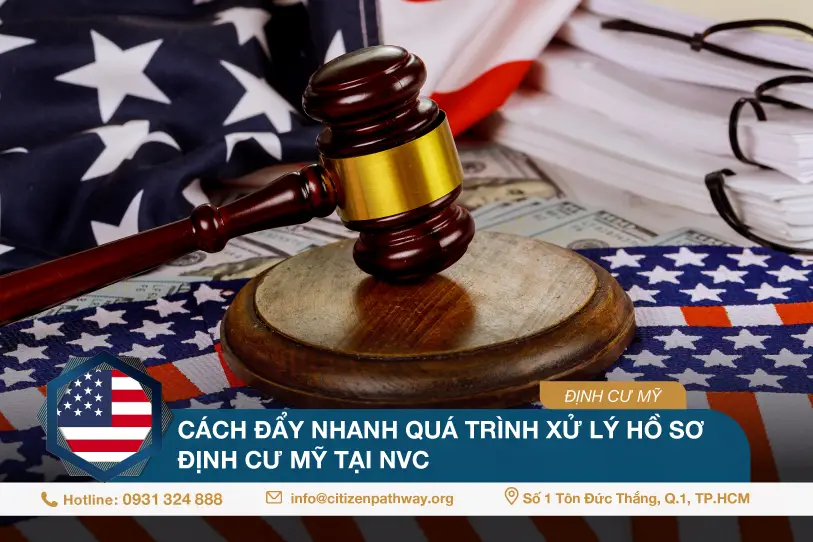 Cách đẩy nhanh quá trình xử lý hồ sơ định cư Mỹ tại NVC