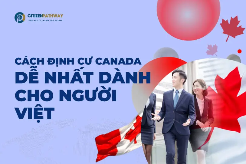 Cách định cư Canada dễ nhất dành cho người Việt