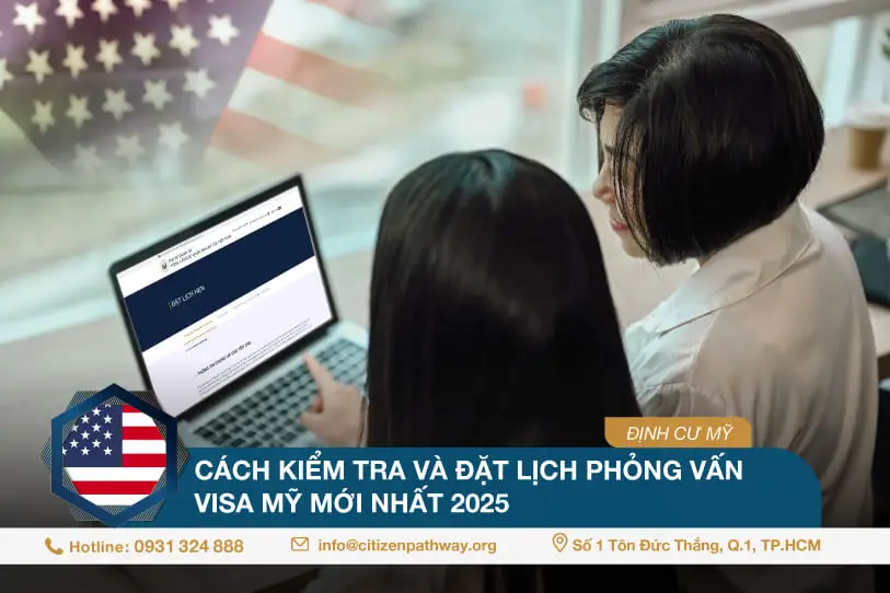 Cách kiểm tra và đặt lịch phỏng vấn visa Mỹ mới nhất 2025