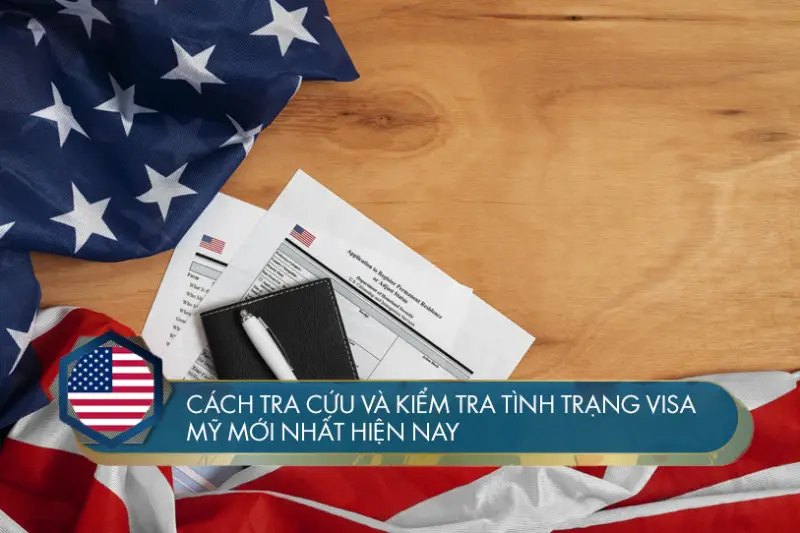 Cách tra cứu và kiểm tra tình trạng visa Mỹ mới nhất hiện nay