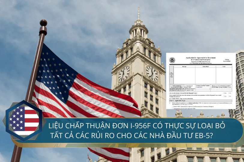 Liệu chấp thuận đơn I-956F có thực sự loại bỏ rủi ro cho các Nhà đầu tư EB-5