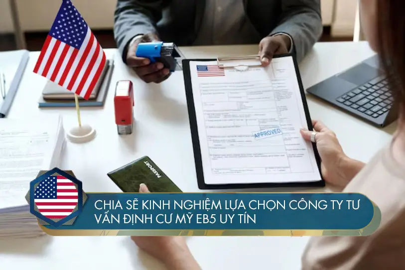 Kinh nghiệm lựa chọn công ty tư vấn định cư Mỹ EB5 uy tín tại Việt Nam