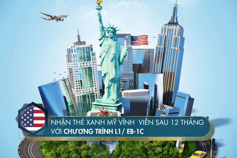Nhận Thẻ Xanh Mỹ vĩnh viễn sau 12 tháng với chương trình L1/ EB-1C