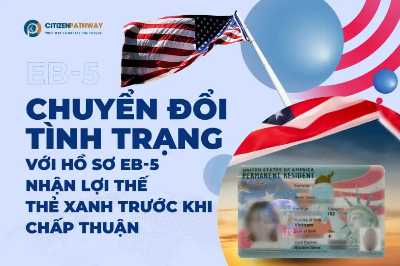 Chuyển đổi tình trạng với hồ sơ EB-5 – Nhận lợi thế Thẻ xanh trước khi chấp thuận