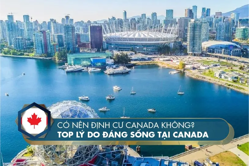 Có nên định cư Canada không?
