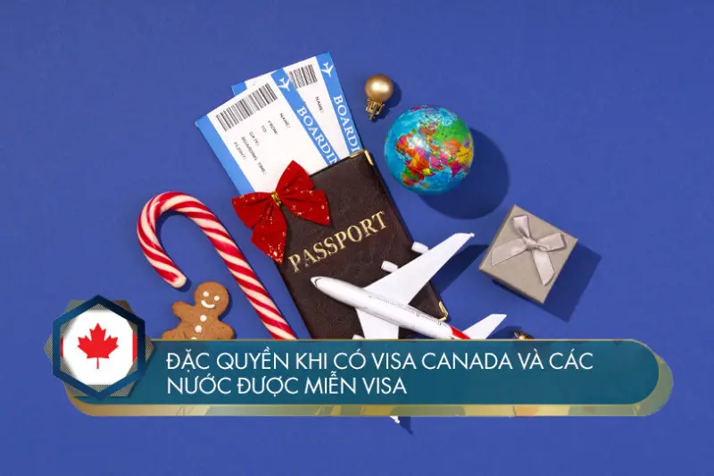 Đặc quyền khi có visa Canada và các nước được miễn Visa