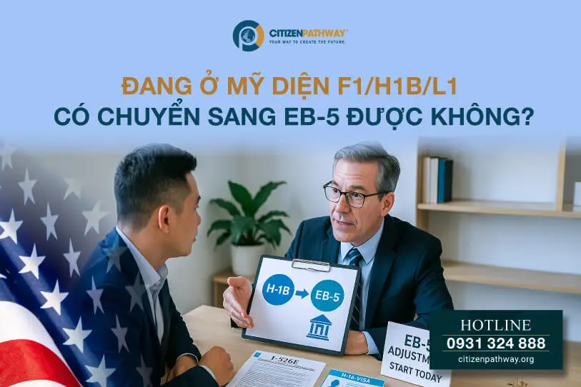 Đang ở Mỹ diện F1, H-1B, L1 có chuyển sang EB-5 được không?