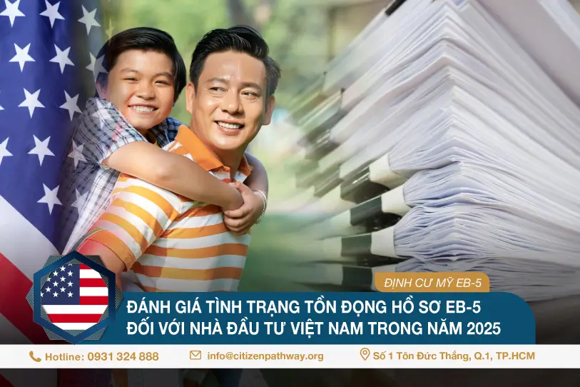 Đánh giá tình trạng tồn đọng hồ sơ EB5 đối với nhà đầu tư Việt Nam trong năm 2025