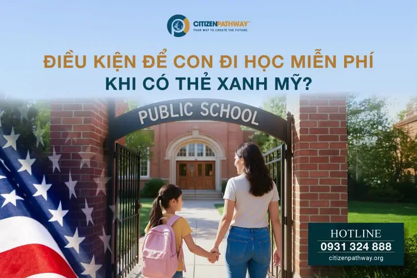Điều kiện để con đi học miễn phí khi có thẻ xanh Mỹ?