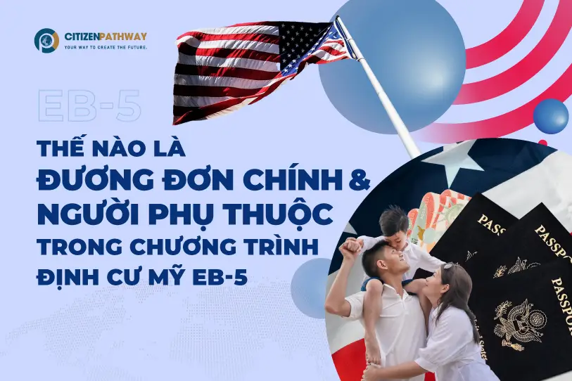 Thế nào là đương đơn chính và người phụ thuộc trong chương trình đầu tư định cư Mỹ EB-5?