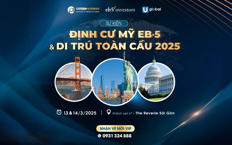 Triển lãm EB-5 & Di trú toàn cầu 2025: Sự kiện di trú lớn nhất tại Việt Nam