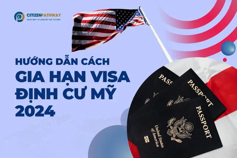 Hướng dẫn cách gia hạn visa định cư Mỹ 2024