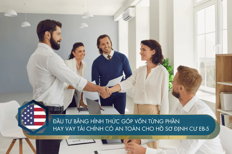 Đầu tư định cư Mỹ EB-5 thông qua hình thức góp vốn từng phần hay vay tài chính có an toàn không?