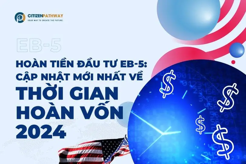 Hoàn tiền đầu tư EB-5: Cập nhật mới nhất về thời gian hoàn vốn 2024