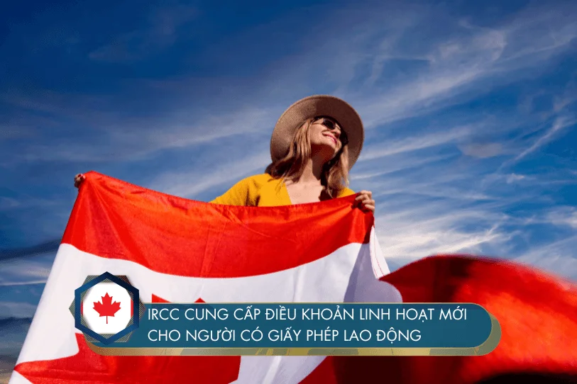 IRCC cung cấp điều khoản linh hoạt mới cho người có Giấy phép lao động