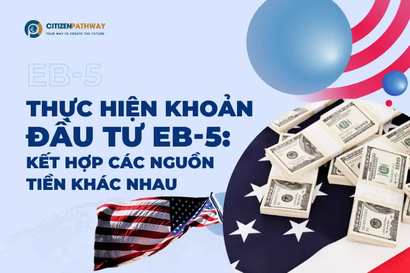 Thực hiện khoản đầu tư EB-5 với nhiều nguồn tiền khác nhau