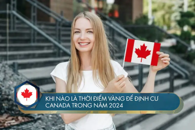 Khi nào là thời điểm vàng để định cư Canada trong năm 2024