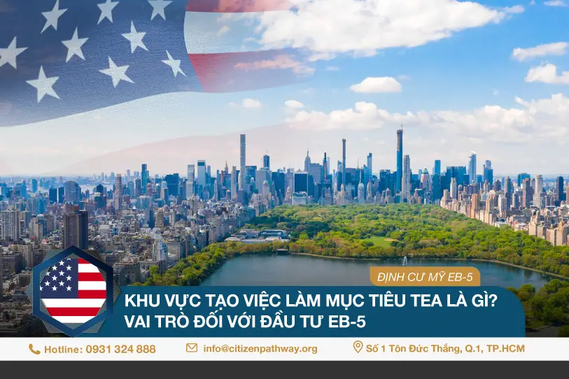 Khu vực tạo việc làm mục tiêu TEA là gì? Vai trò đối với đầu tư EB-5