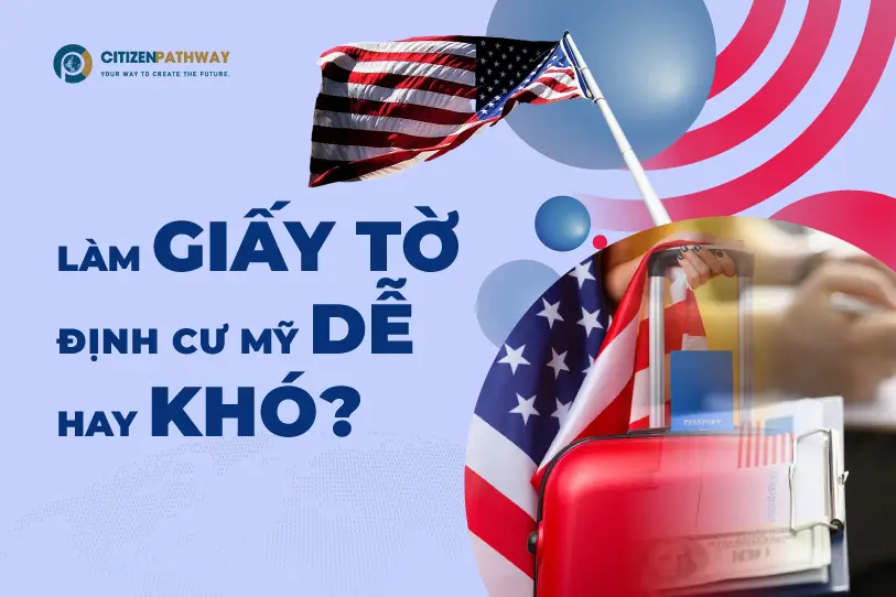 Làm giấy tờ định cư Mỹ dễ hay khó?