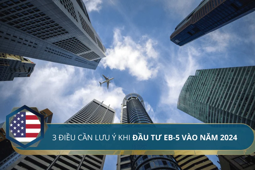 3 điều cần lưu ý khi đầu tư EB-5 vào năm 2024