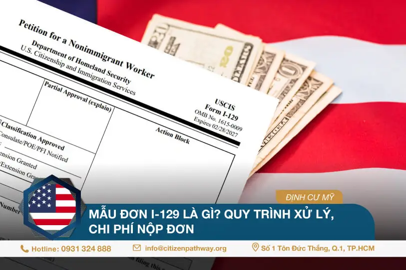 Mẫu đơn I-129 là gì? Quy trình xử lý, chi phí nộp đơn