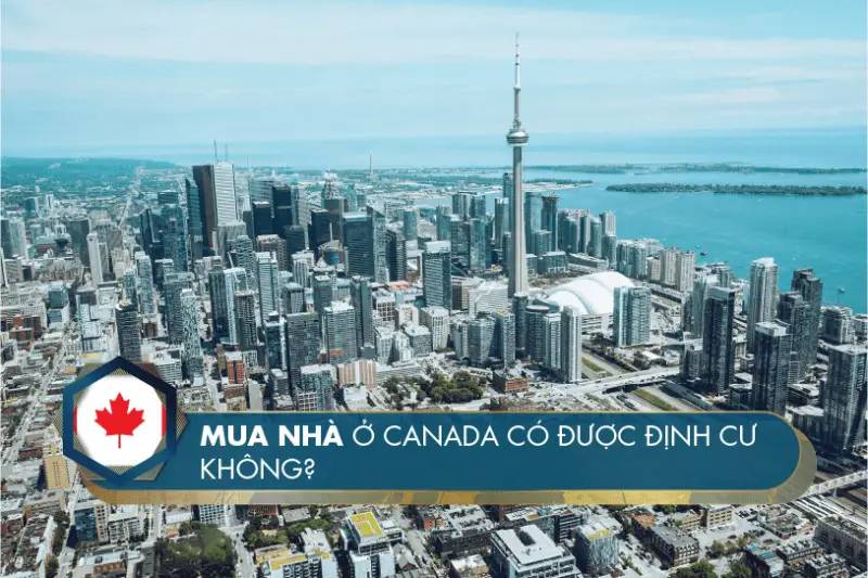 Giải đáp: Mua nhà ở Canada có được định cư không?