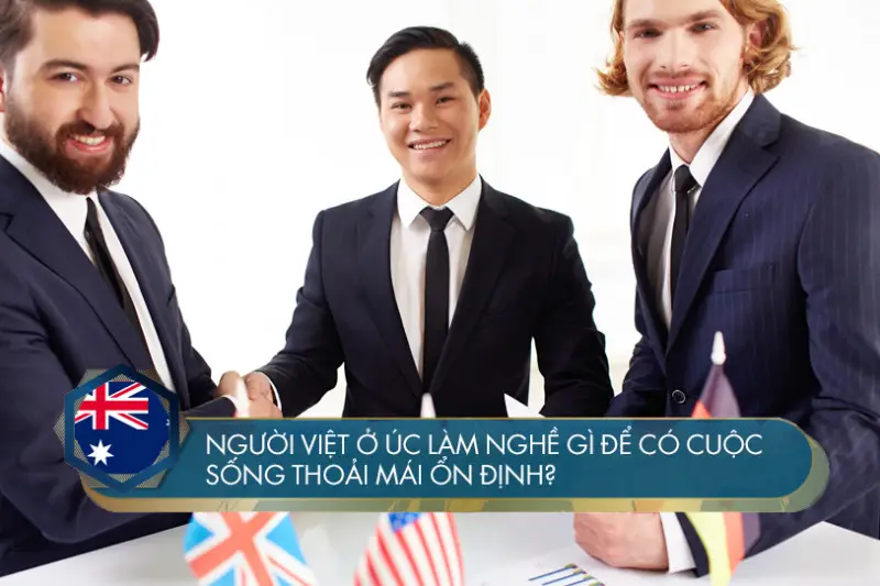 Người Việt ở Úc làm nghề gì để có cuộc sống thoãi mái ổn định?