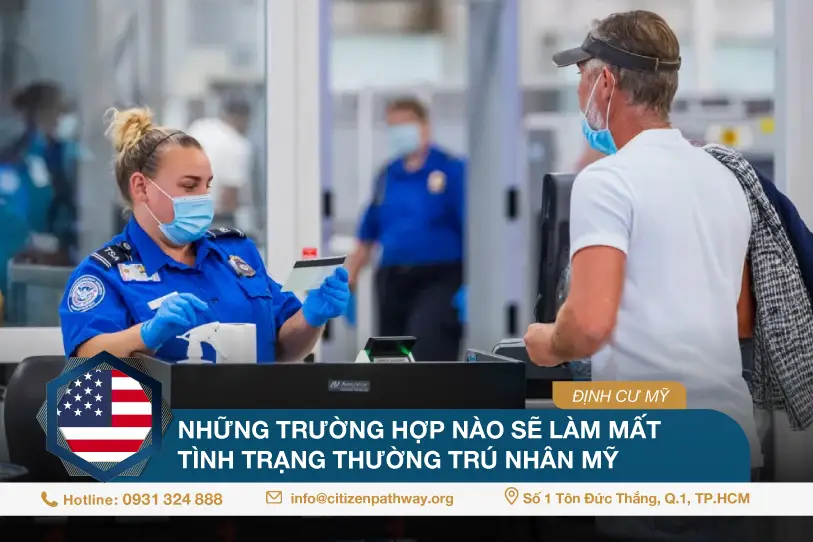 Những trường hợp nào sẽ làm mất tình trạng thường trú nhân Mỹ