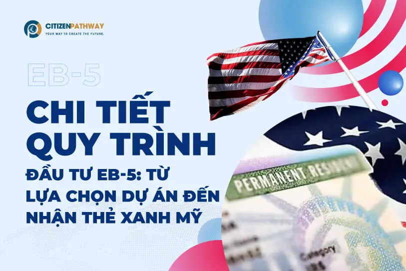 Chi tiết quy trình đầu tư EB-5: Từ lựa chọn dự án đến nhận Thẻ xanh Mỹ