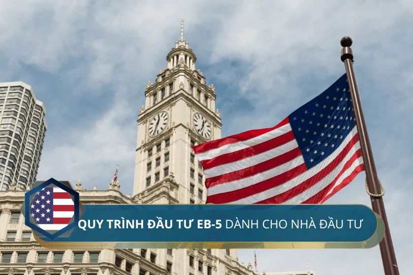 Chi tiết quy trình đầu tư EB-5 dành cho Nhà đầu tư