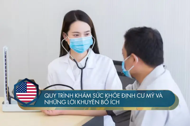 Quy trình khám sức khỏe định cư Mỹ và những lời khuyên bổ ích