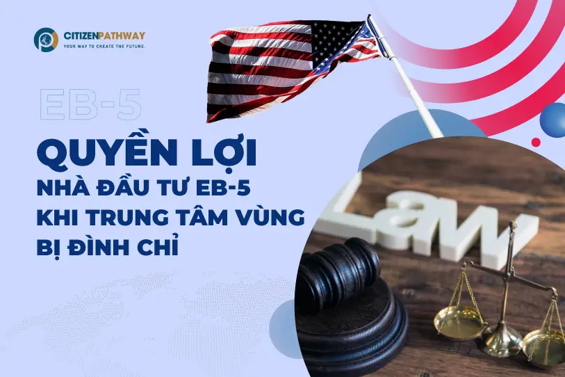 Quyền lợi Nhà đầu tư EB-5 khi Trung tâm vùng bị đình chỉ