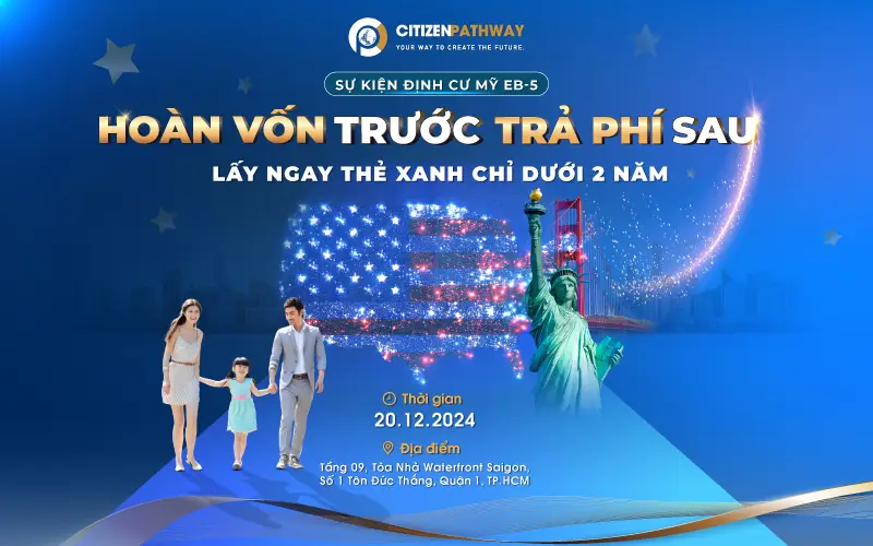 Sự kiện định cư Mỹ EB-5: HOÀN VỐN TRƯỚC, TRẢ PHÍ SAU – LẤY NGAY THẺ XANH CHỈ DƯỚI 2 NĂM