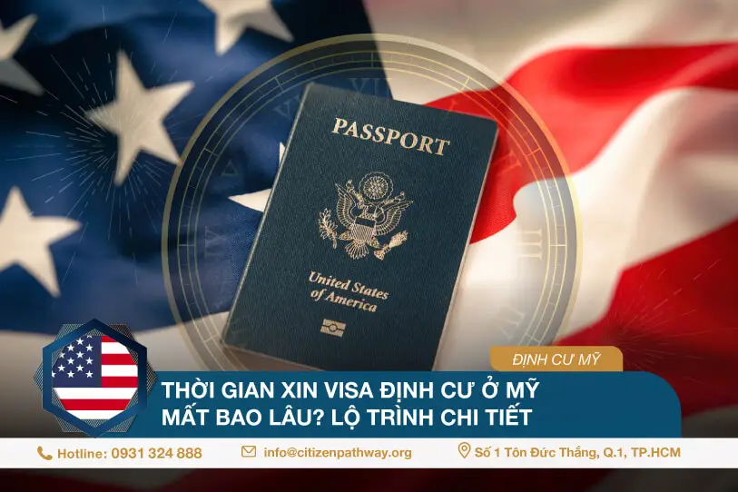 Thời gian xin visa định cư ở Mỹ mất bao lâu? Lộ trình chi tiết