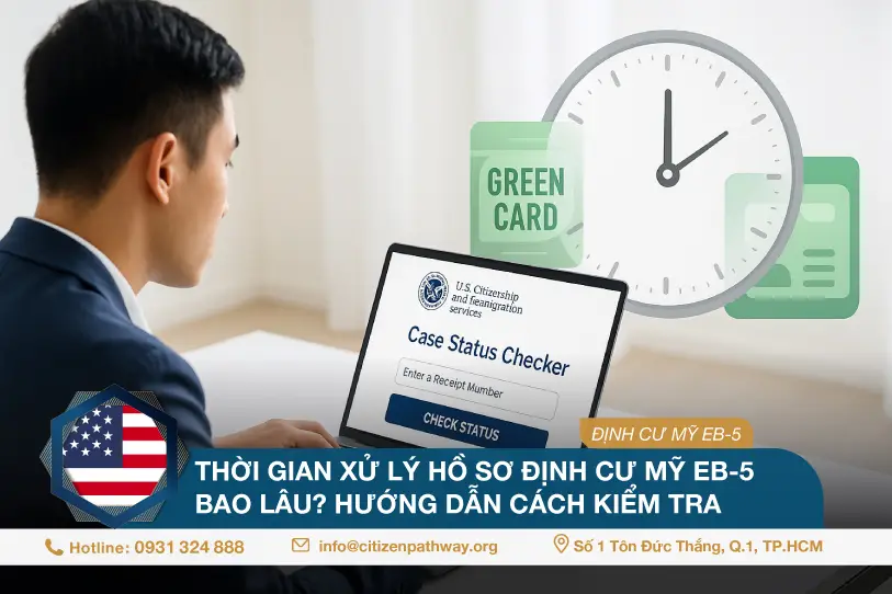 Thời gian xử lý hồ sơ định cư Mỹ EB-5 bao lâu? Hướng dẫn cách kiểm tra