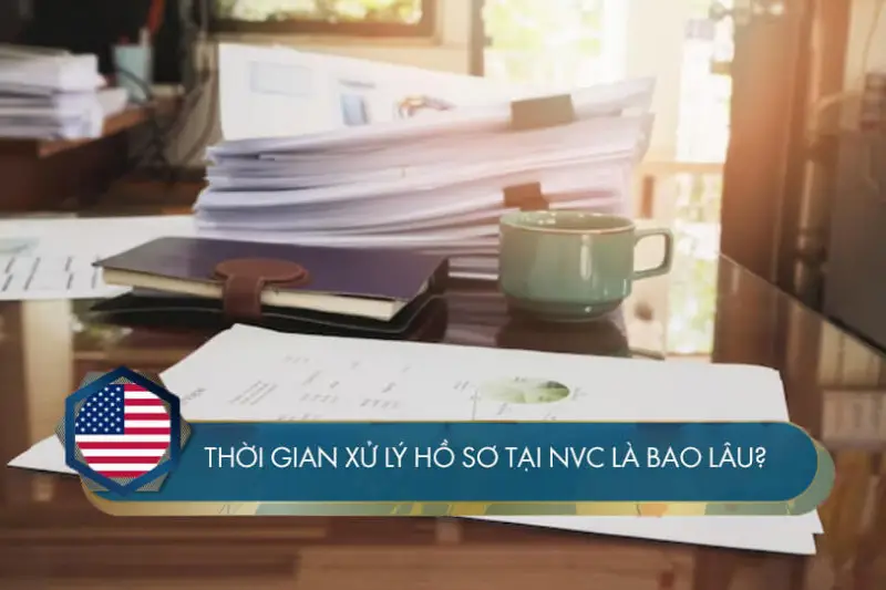 Thời gian xử lý hồ sơ tại NVC là bao lâu?