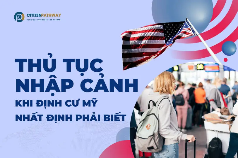 Thủ tục nhập cảnh khi định cư Mỹ nhất định phải biết