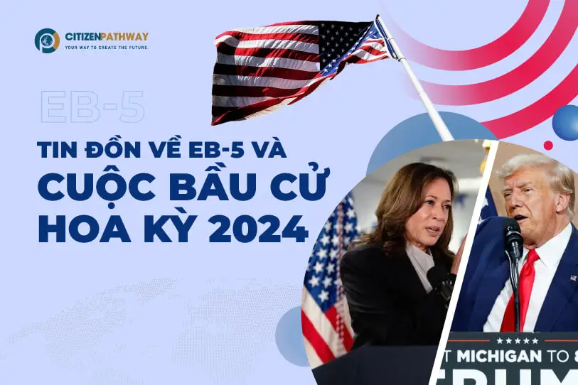 Tin đồn về EB-5 và cuộc bầu cử Hoa Kỳ 2024