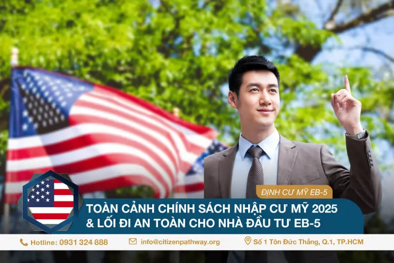 Toàn cảnh chính sách nhập cư Mỹ 2025 & lối đi an toàn cho nhà đầu tư EB-5