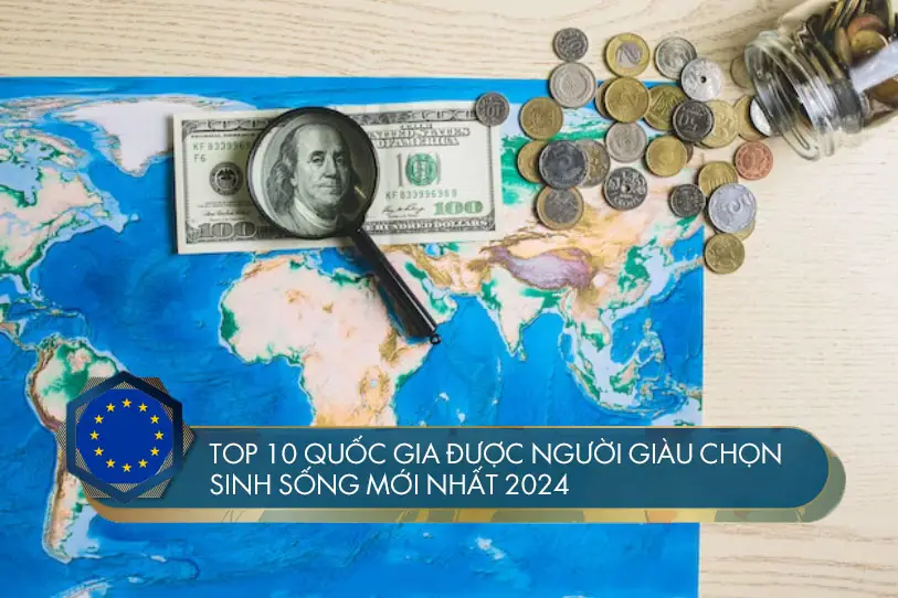 Top 10 quốc gia được người giàu chọn sinh sống mới nhất 2024