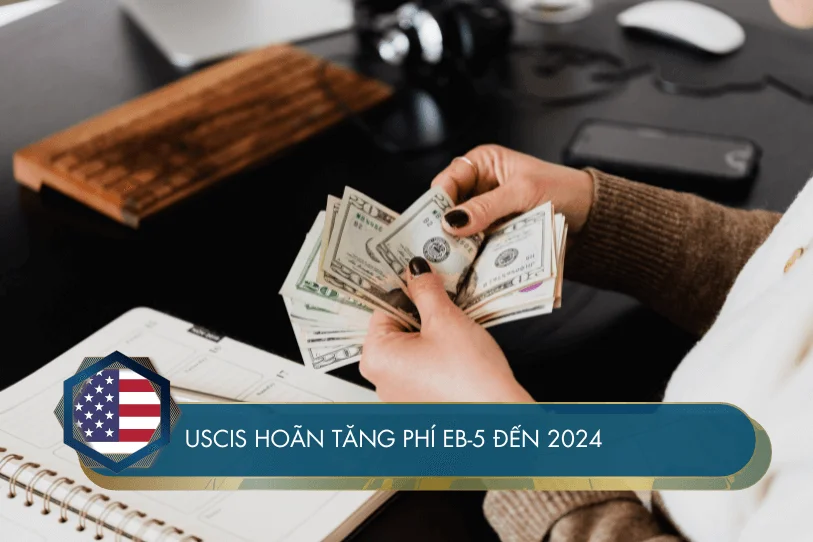 USCIS hoãn tăng phí EB-5 đến 2024