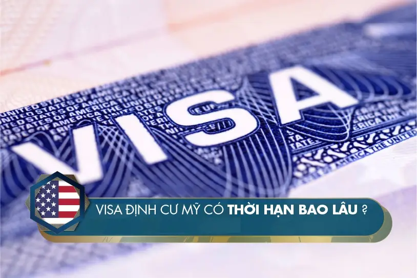 Visa định cư Mỹ có thời hạn bao lâu – có những loại Visa phổ biến nào?