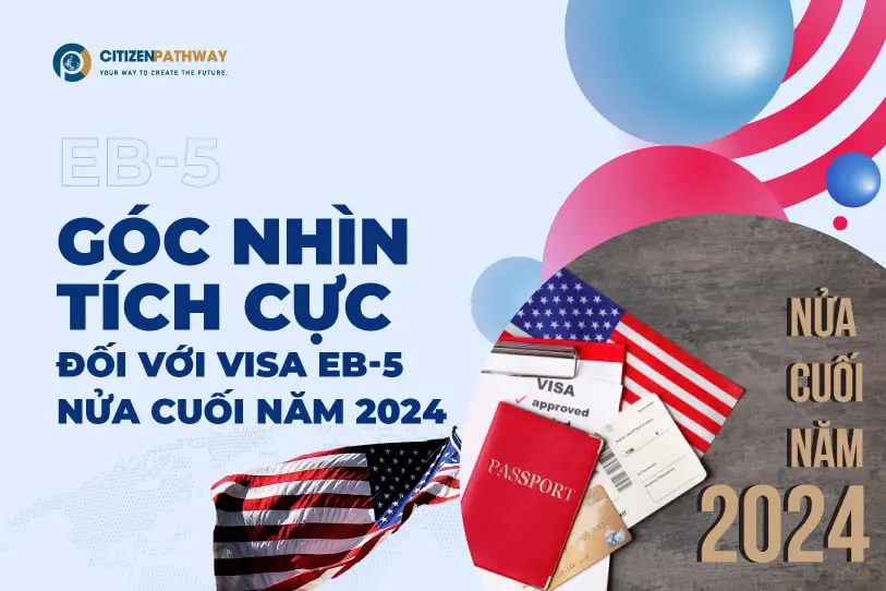 Góc nhìn tích cực đối với Visa EB-5 nửa cuối năm tài chính 2024